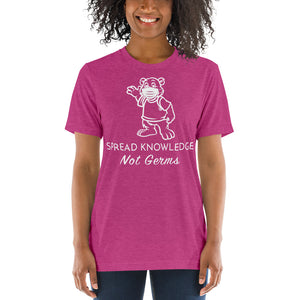 Soft Tri- Blend Tee- Spread Knowledge Not Germs